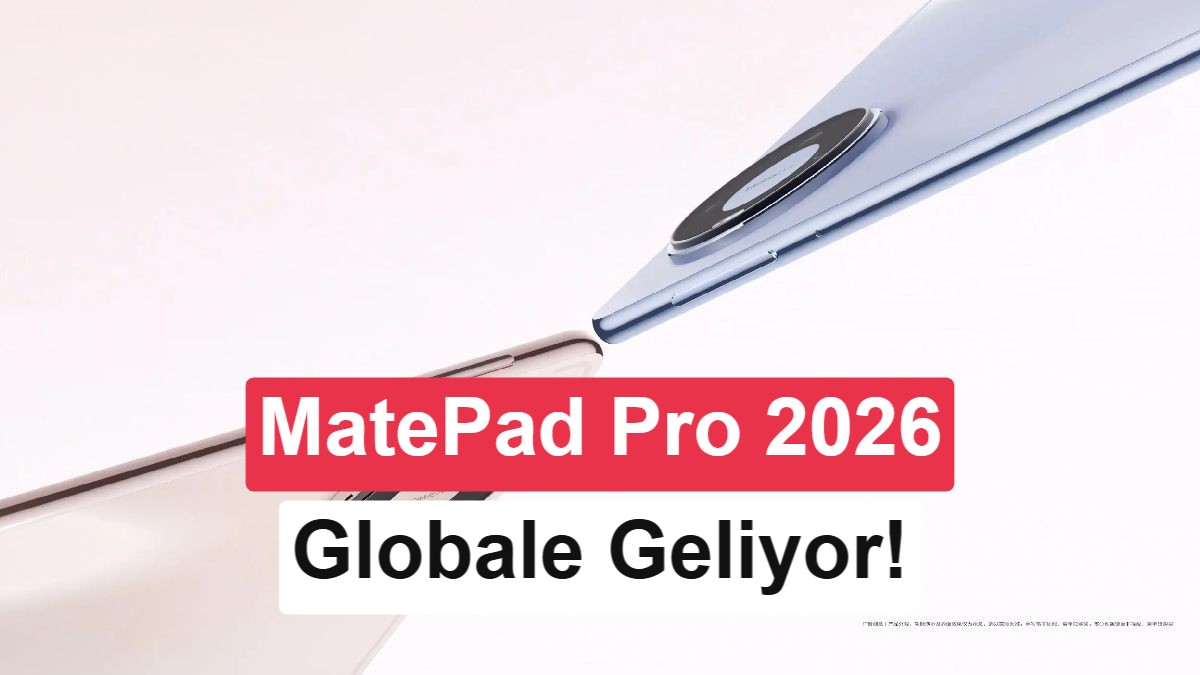Huawei MatePad Pro 2026 Küresel Pazara Açılıyor: Tanıtım Tarihi ve Beklenen Özellikler