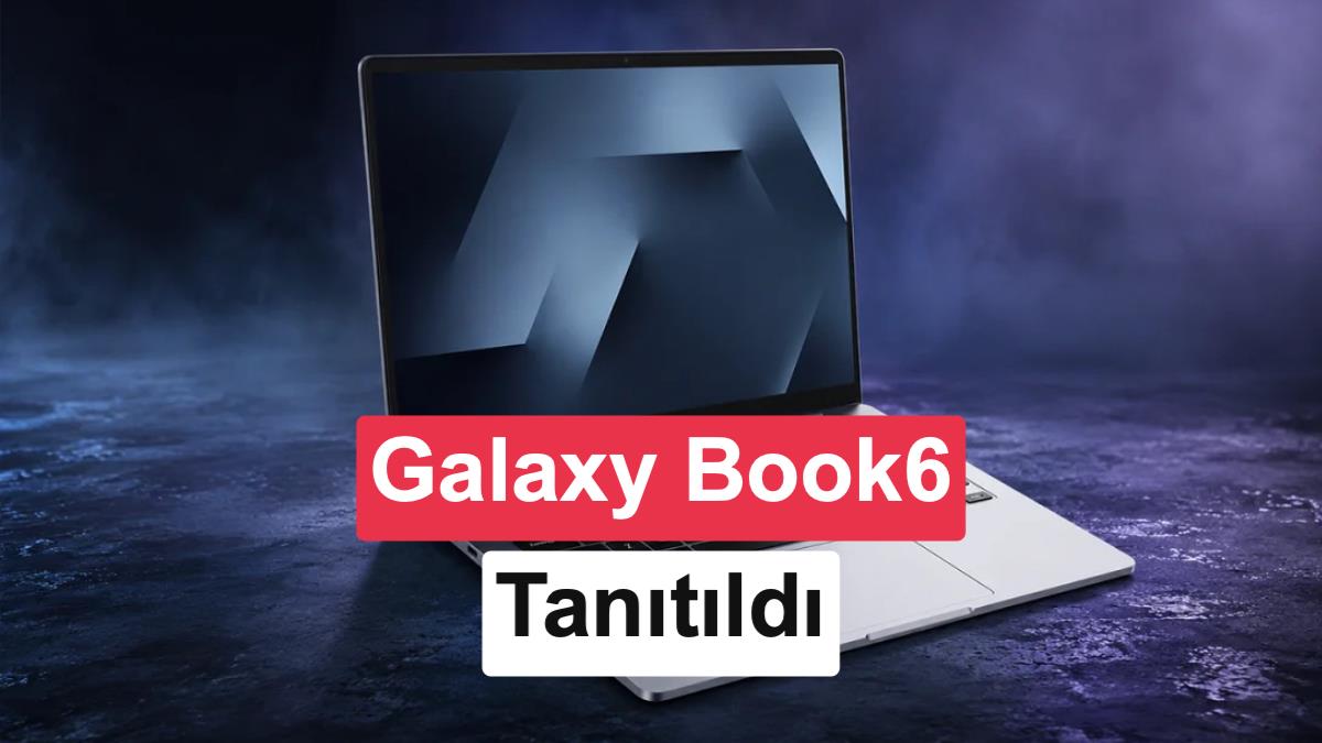 25 Saat Pil Ömrüyle Dikkat Çeken Samsung Galaxy Book 6 Tanıtıldı