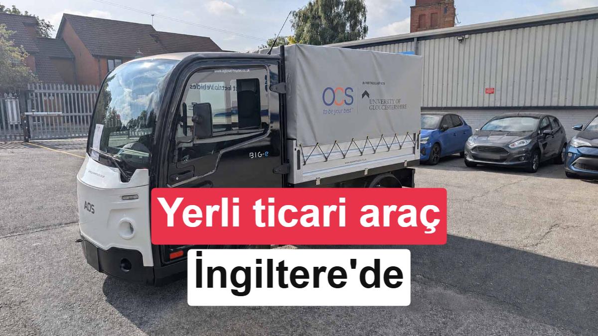 Yerli Elektrikli Ticari Araç BIG.e, İngiltere Pazarına Giriş Yaptı