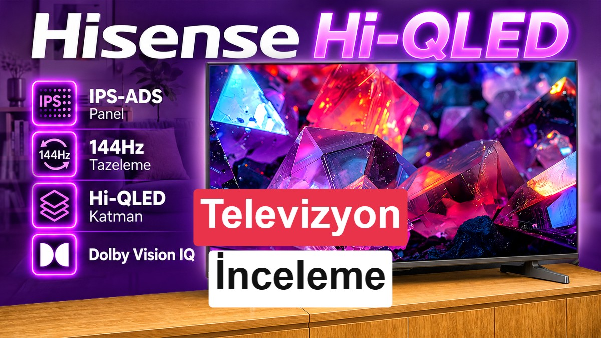 Hisense 65E7S Pro İncelemesi: 144Hz Hi-QLED Ekran ve Oyuncu Odaklı Özellikler
