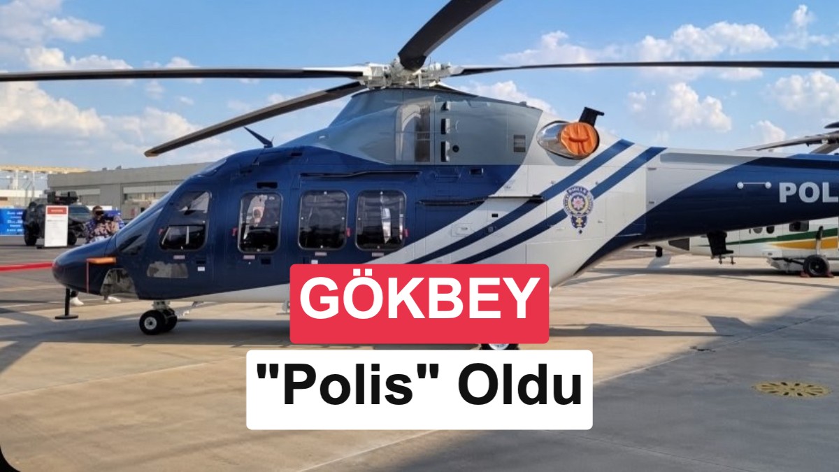 Türkiye'nin Yerli Helikopteri GÖKBEY, Emniyet Genel Müdürlüğü Filosuna Katıldı