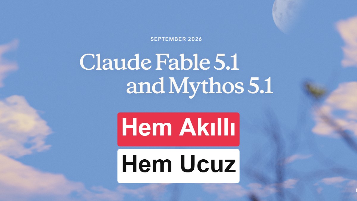 Anthropic, Daha Akıllı ve Uygun Fiyatlı Claude Fable 5.1 Modelini Tanıttı