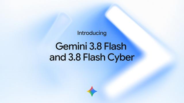 Google'dan Gelişmiş Akıl Yürütme Odaklı Yeni Modeller: Gemini 3.8 Flash ve Cyber Tanıtıldı