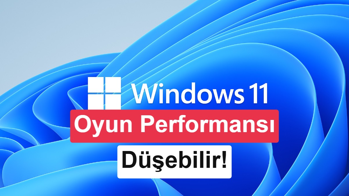 Microsoft'un Yeni Windows 11 Güvenlik Güncellemesi Oyun Performansını Düşürebilir