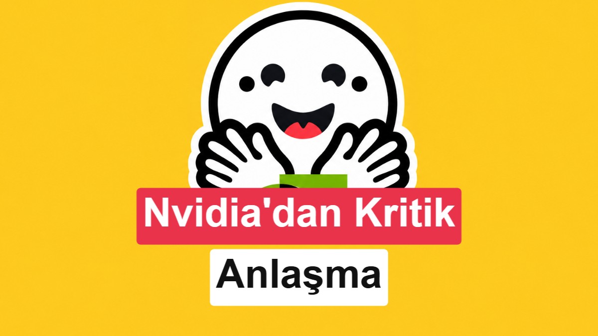 NVIDIA, Açık Kaynak Yapay Zeka Platformu Hugging Face'i 12.93 Milyar Dolara Satın Alıyor