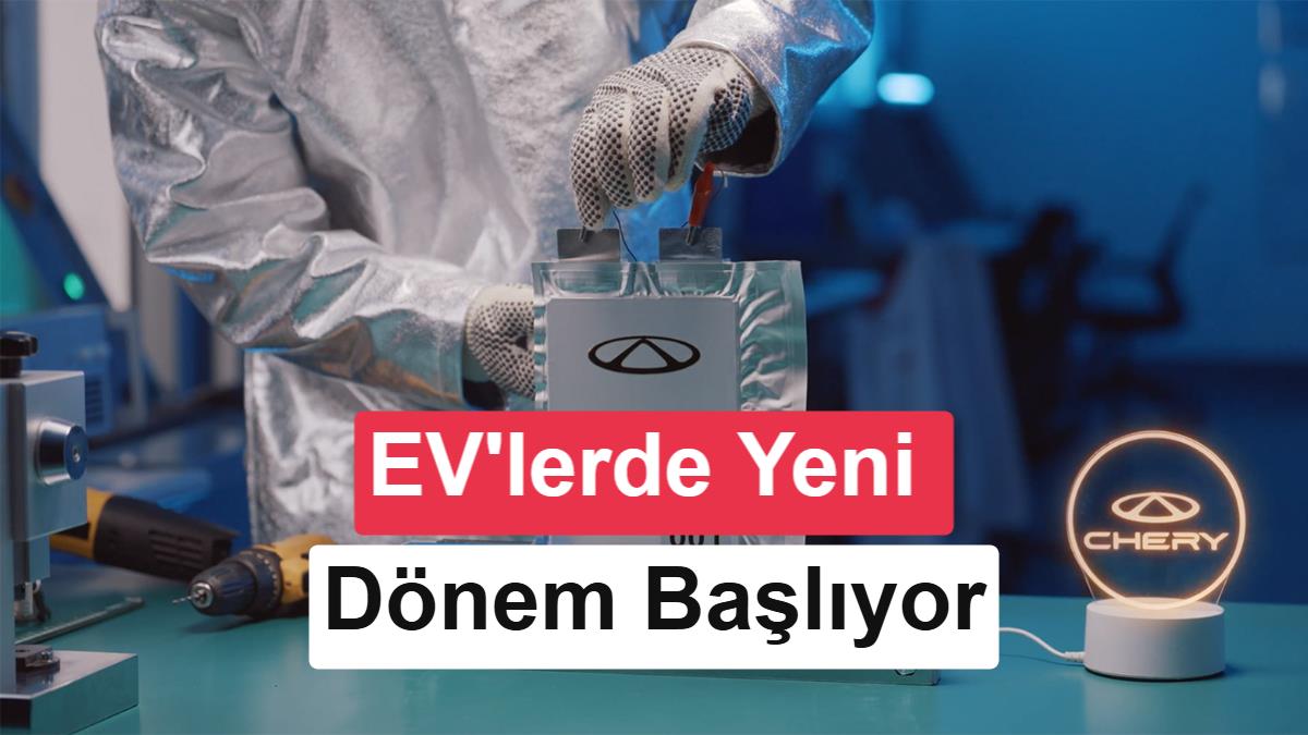 Chery'den 1,5 Milyar Dolarlık Katı Hal Batarya Yatırımı: 1.500 Km Menzil Hedefi