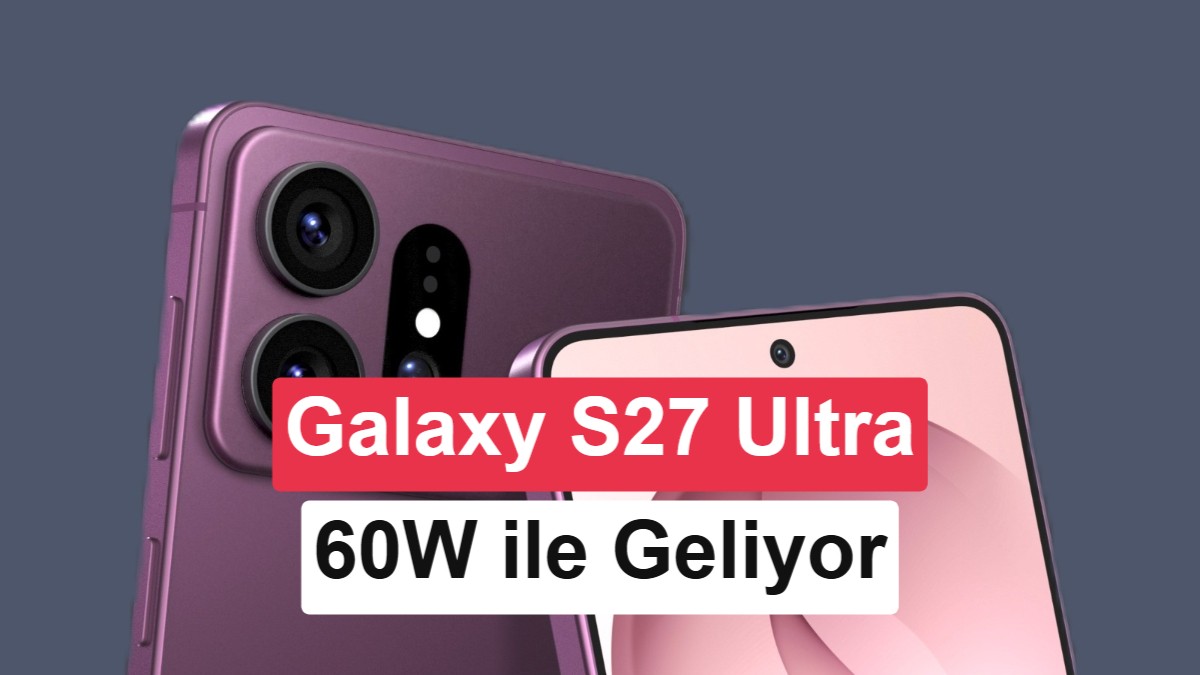 Samsung Galaxy S27 Pro ve Ultra Modellerinin 60W Şarj Desteği Doğrulandı