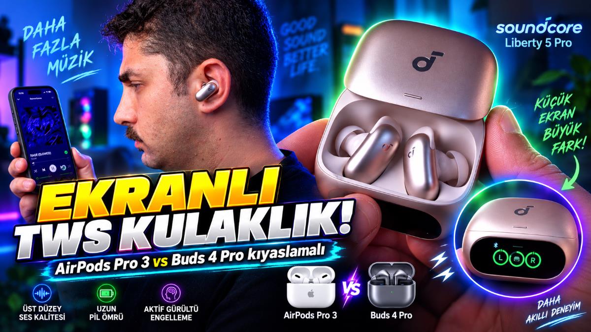 Anker Soundcore Liberty 5 Pro İncelemesi: Ekranlı Kutu ve Yapay Zeka