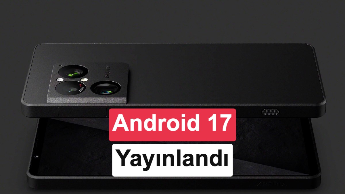 Sony, Android 17 Güncellemesini Alacak Cihazları ve Yeni Özellikleri Açıklandı